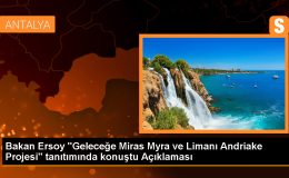 Bakan Ersoy “Geleceğe Miras Myra ve Limanı Andriake Projesi” tanıtımında konuştu Açıklaması