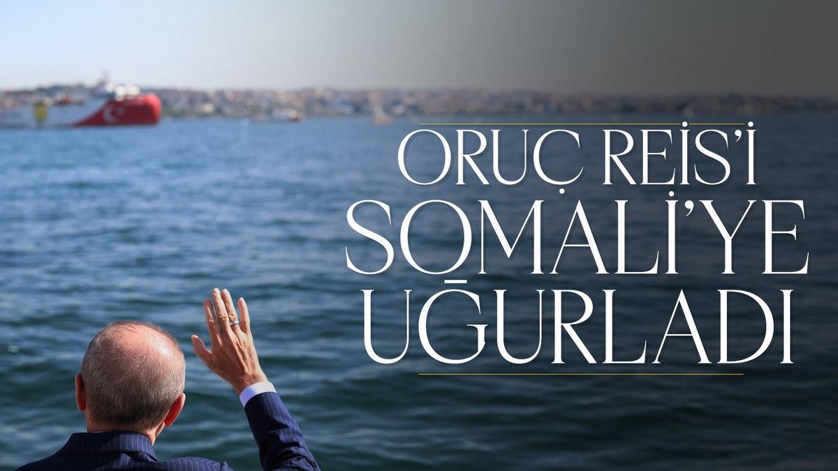 Cumhurbaşkanı Erdoğan, Somali’ye giden Oruç Reis’i uğurladı